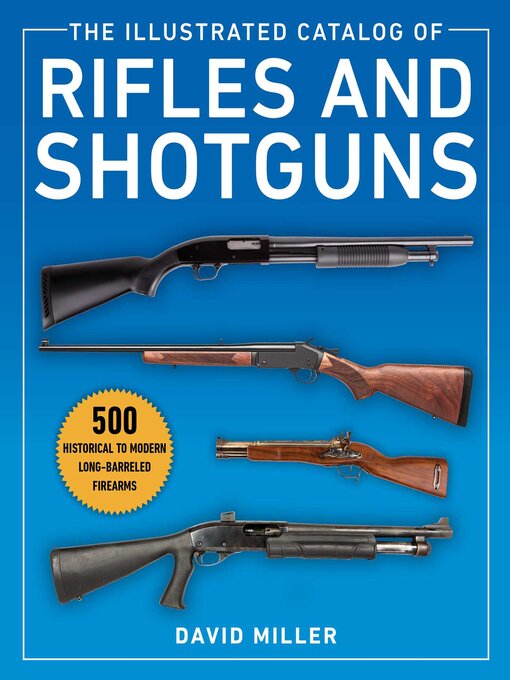Title details for The Illustrated Catalog of Rifles and Shotguns: 500 Historical to Modern Long-Barreled Firearms by David Miller - Available
